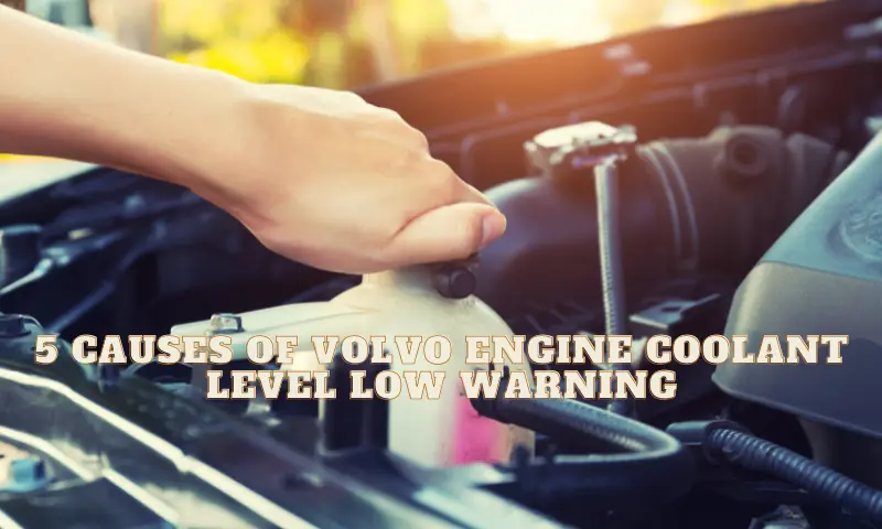 4 Causes of Volvo Engine Coolant Level Low Warning - Daily Car Tips