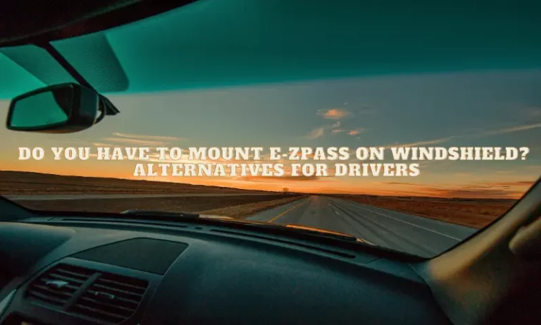 Do You Have to Mount EZ Pass on Windshield