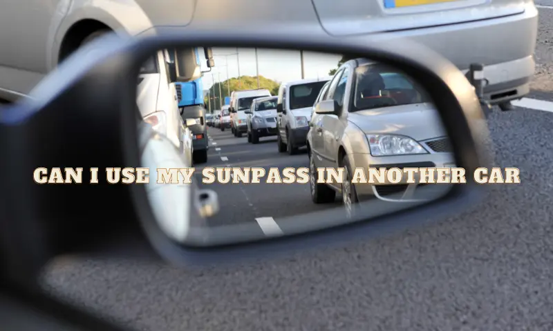 can-i-use-my-sunpass-in-another-car-easy-guide-for-vehicle-swapping